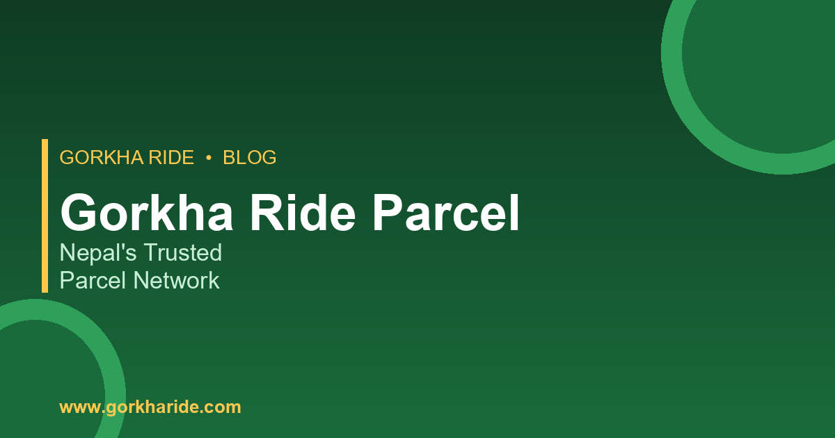 Gorkha Ride Parcel: Nepal's Trusted Parcel Network